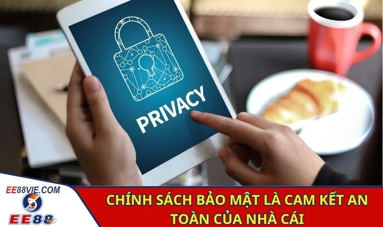 Chính sách bảo mật là cam kết an toàn của nhà cái
