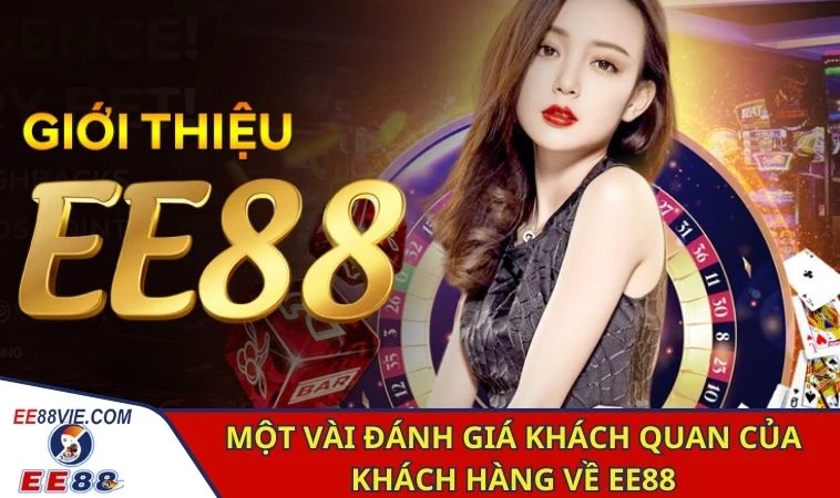 Giới Thiệu EE88 - Nền Tảng Uy Tín, Vững Bước Phát Triển 2 Một vài đánh giá khách quan của khách hàng về EE88