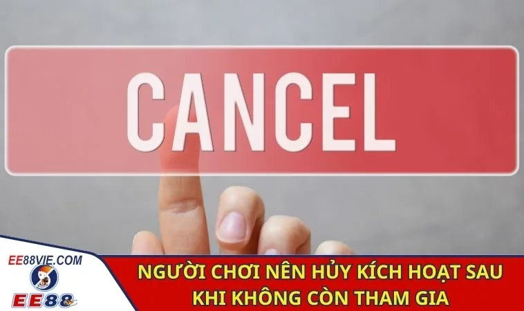 Người chơi nên hủy kích hoạt sau khi không còn tham gia