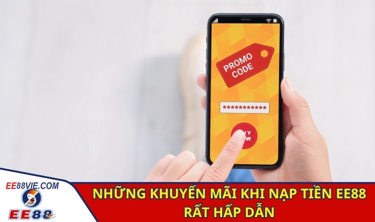 Nạp Tiền EE88 - Trải Nghiệm Giao Dịch Dễ Dàng 2 Những khuyến mãi khi nạp tiền EE88 rất hấp dẫn