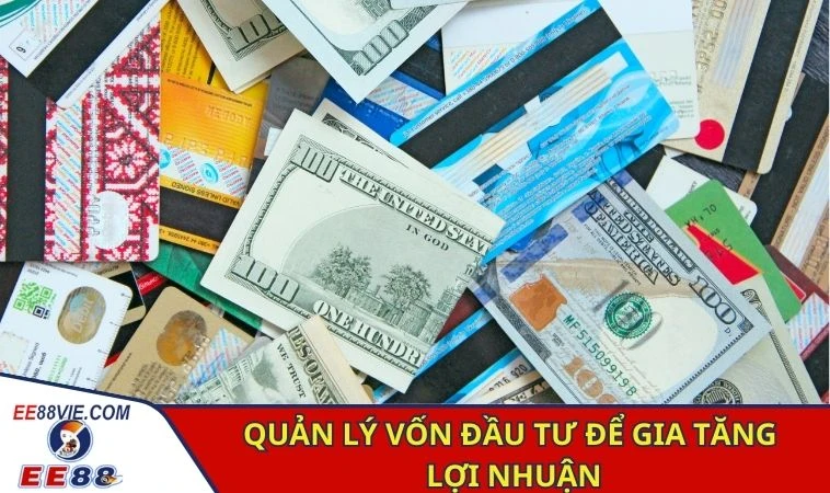 Đánh Bài 3 Cây Online - Nhận Thưởng Hấp Dẫn Cùng EE88 4 Quản lý vốn đầu tư để gia tăng lợi nhuận