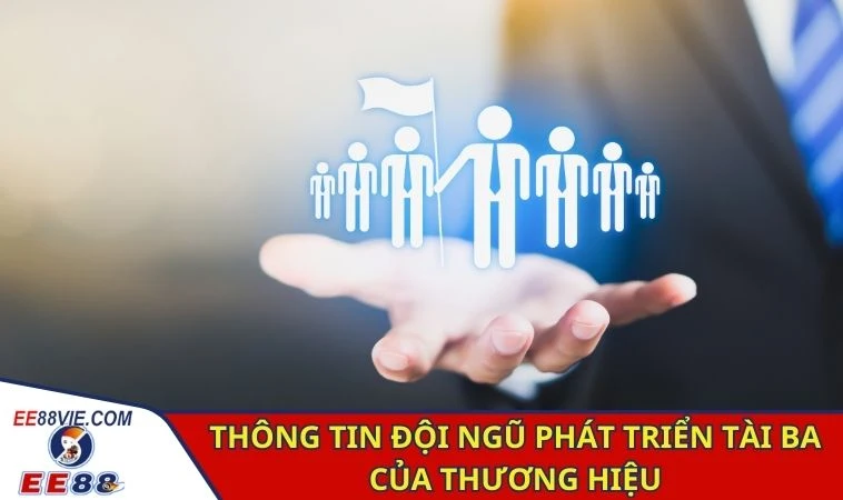 Giới Thiệu EE88 - Nền Tảng Uy Tín, Vững Bước Phát Triển 3 Thông tin đội ngũ phát triển tài ba của thương hiệu