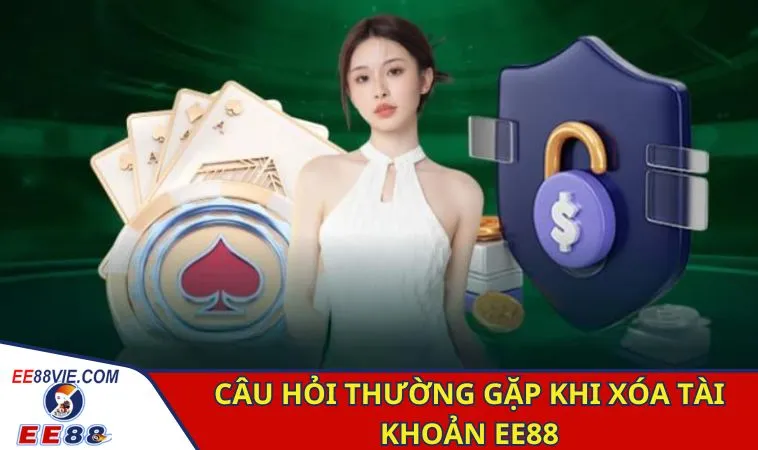 Xóa Tài Khoản EE88 Những Thông Tin Quan Trọng Dành Cho Bạn Xóa Tài Khoản EE88 Những Thông Tin Quan Trọng Dành Cho Bạn 4 Câu hỏi thường gặp FAQ vấn đề xóa tài khoản EE88