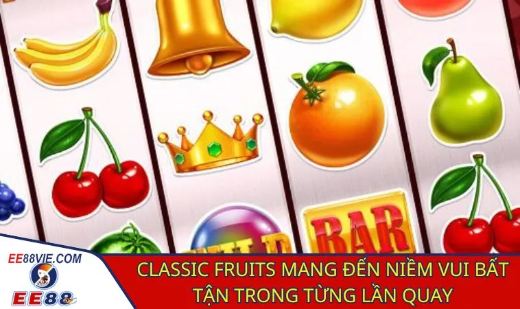 Classic Fruits: Biểu tượng trái cây, cơ hội nổ hũ cực dễ 4 Chinh phục mọi vòng quay với Classic Fruits