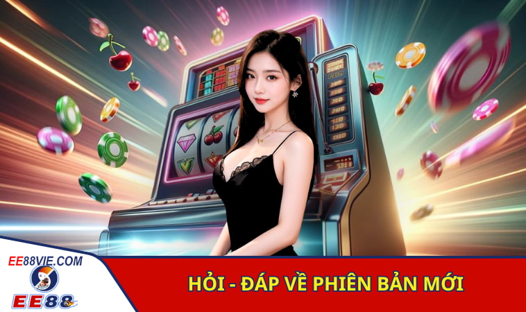 Hỏi - đáp về phiên bản mới