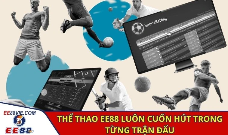 Thể thao EE88 luôn cuốn hút trong từng trận đấu