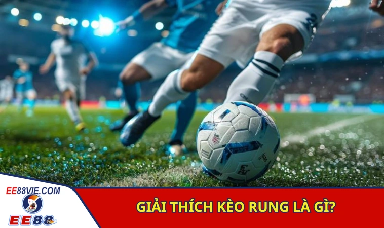 Tiếp cận ban đầu kèo rung là gì?