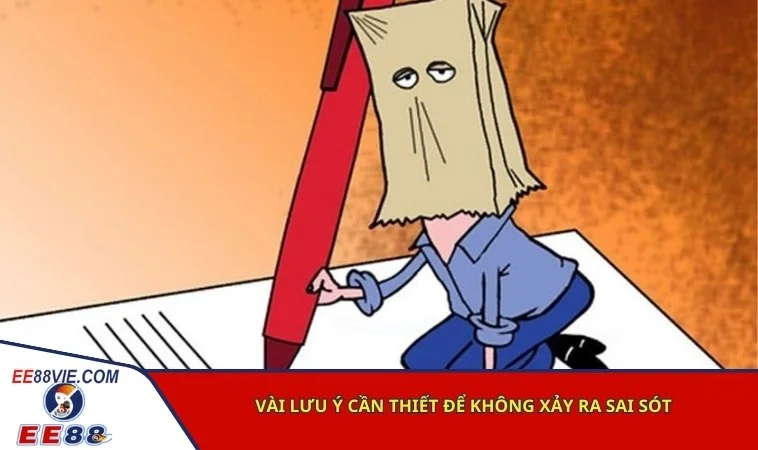 Tố cáo có thưởng EE88 - Tham gia để bảo vệ môi trường giải trí công bằng 4 Vài lưu ý cần thiết để không xảy ra sai sót