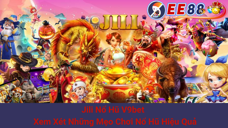 Jili Nổ Hũ V9bet - Xem Xét Những Mẹo Chơi Nổ Hũ Hiệu Quả 1 Jili Nổ Hũ V9bet - Xem Xét Những Mẹo Chơi Nổ Hũ Hiệu Quả
