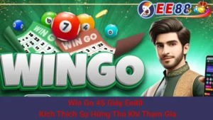 Win Go 45 Giây Ee88 - Kích Thích Sự Hứng Thú Khi Tham Gia