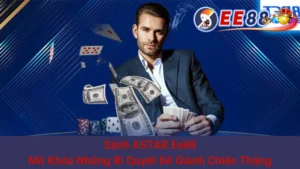 Sảnh ASTAR Ee88: Mở Khóa Những Bí Quyết Để Giành Chiến Thắng