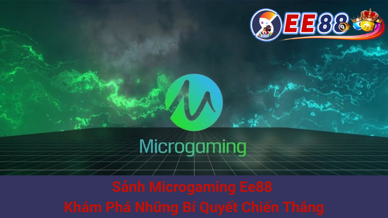Sảnh Microgaming Ee88 - Khám Phá Những Bí Quyết Chiến Thắng 1 Sảnh Microgaming Ee88 - Khám Phá Những Bí Quyết Chiến Thắng