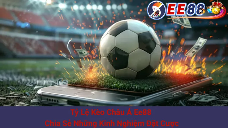 Tỷ Lệ Kèo Châu Á Ee88 - Chia Sẻ Những Kinh Nghiệm Đặt Cược 1 Tỷ Lệ Kèo Châu Á Ee88 - Chia Sẻ Những Kinh Nghiệm Đặt Cược